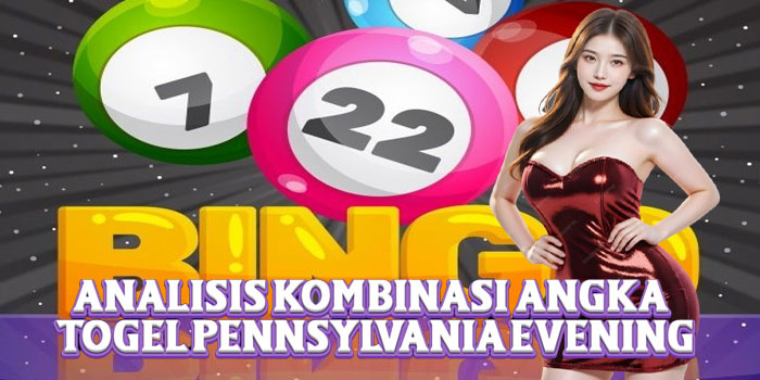 Analisis Kombinasi Angka Togel Pennsylvania Evening