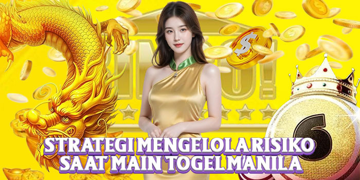 Strategi Mengelola Risiko Saat Main Togel Manila