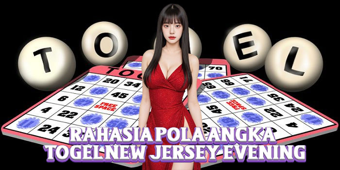 Rahasia Pola Angka Togel New Jersey Evening