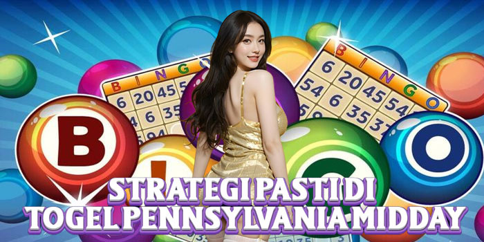 Strategi Pasti di Togel Pennsylvania Midday