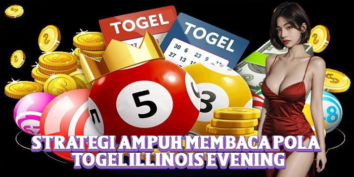 Strategi Ampuh Membaca Pola Togel Illinois Evening