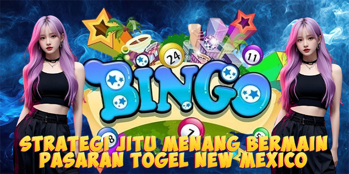 Strategi Jitu Menang Bermain Pasaran Togel New Mexico