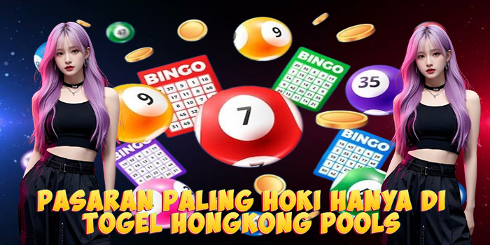 Pasaran Paling Hoki Hanya di Togel Hongkong Pools